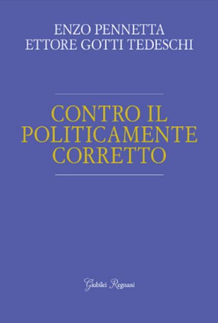 Contro il politicamente corretto - Enzo Pennetta,Ettore Gotti Tedeschi - copertina