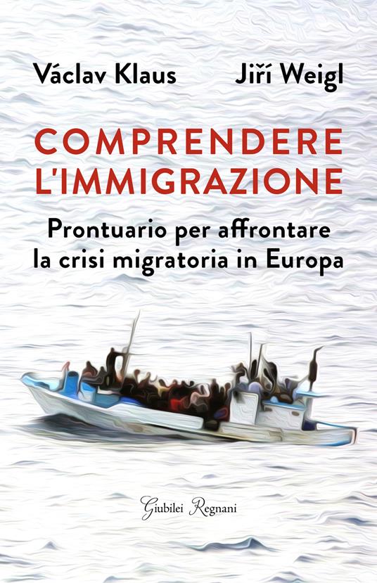Comprendere l'immigrazione. Prontuario per affrontare la crisi migratoria in Europa - Klaus Váklav,Jirí Weigl - copertina