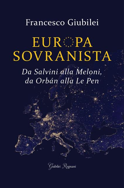 Europa sovranista. Da Salvini alla Meloni, da Orbán alla Le Pen - Francesco Giubilei - copertina