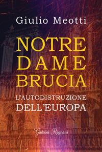 Notre Dame brucia. L'autodistruzione dell'Europa - Giulio Meotti - copertina