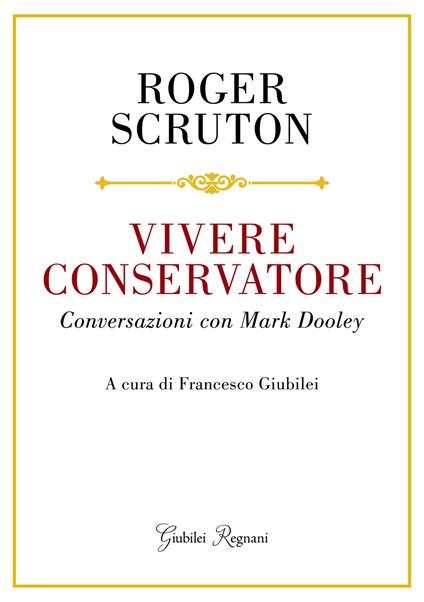 Vivere conservatore. Conversazioni con Mark Dooley - Roger Scruton - copertina