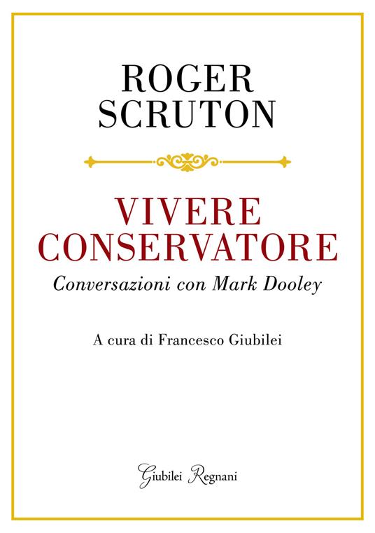 Vivere conservatore. Conversazioni con Mark Dooley - Roger Scruton - copertina