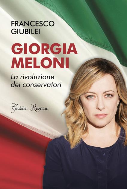 Giorgia Meloni. La rivoluzione dei conservatori - Francesco Giubilei - copertina