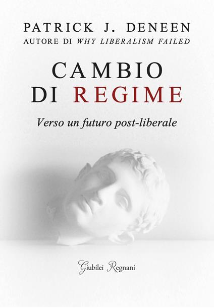 Cambio di regime. Verso un futuro post-liberale - Patrick J. Deneen - copertina