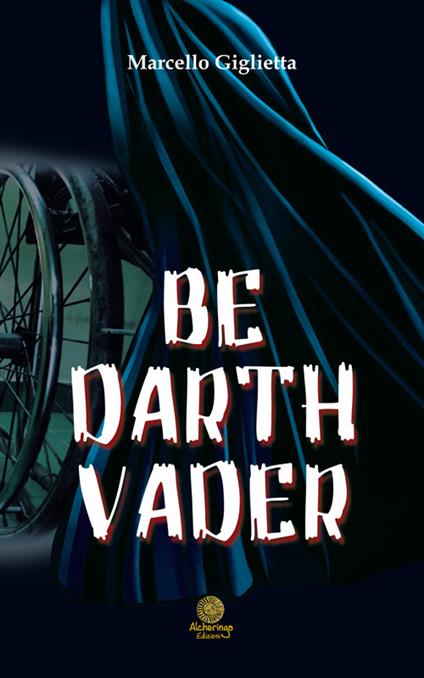 Be Darth Vader. Ediz. italiana - Marcello Giglietta - copertina