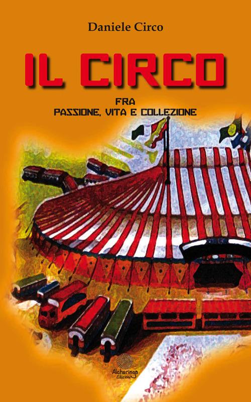 Il circo, fra passione, vita e collezione - Daniele Circo - copertina