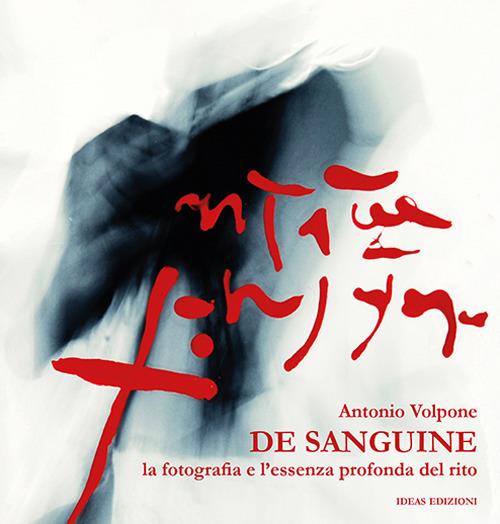 De sanguine. La fotografia e l'essenza profonda del rito - Antonio Volpone - copertina