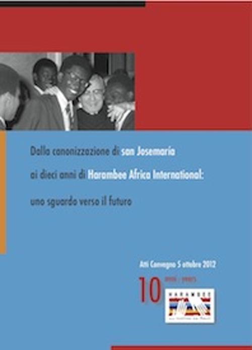 Dalla canonizzazione di san Josemaría ai dieci anni di Harambee. Uno sguardo verso il futuro - copertina