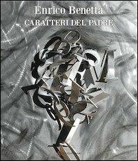 Caratteri del padre. Itinerarium, Giambattista Bodoni 1813-2013. Ediz. multilingue - Enrico Benetta - copertina