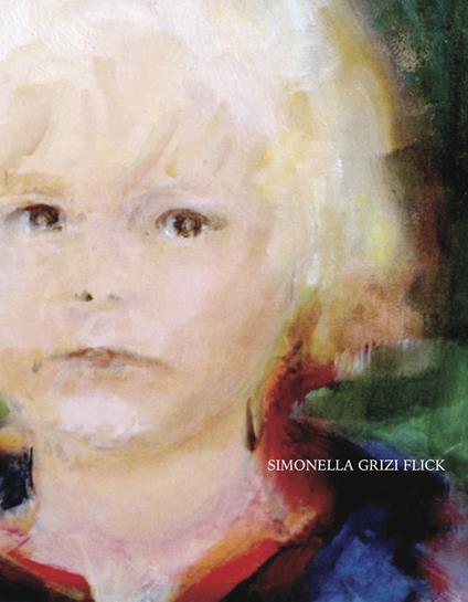 Simonella Grizi Flick. Opere (1960-2015). Dipinti ad olio, acquerelli, disegni - copertina