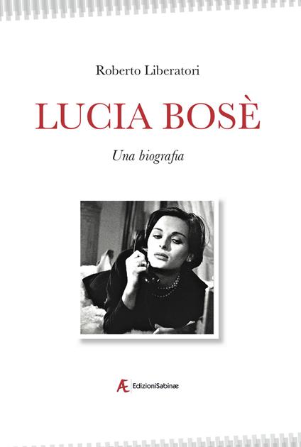 Lucia Bosè. Una biografia - Roberto Liberatori - copertina
