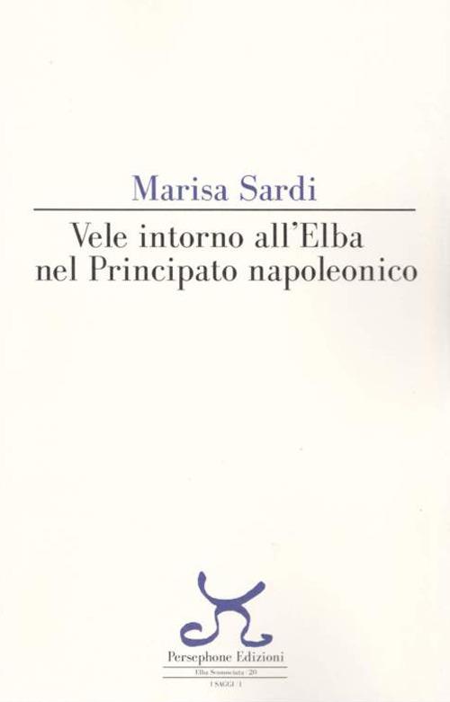 Vele intorno all'Elba nel principato napoleonico - Marisa Sardi - copertina