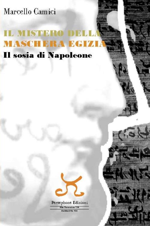 Il mistero della maschera egizia. Il sosia di Napoleone - Marcello Camici - copertina