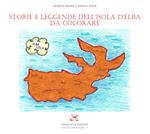 Storie e leggende dell'Isola d'Elba da colorare. Ediz. a colori