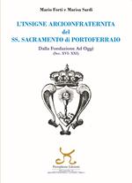 L'insigne Arciconfraternita del SS. Sacramento di Portoferraio. Dalla fondazione ad oggi (sec. XVI -XXI)
