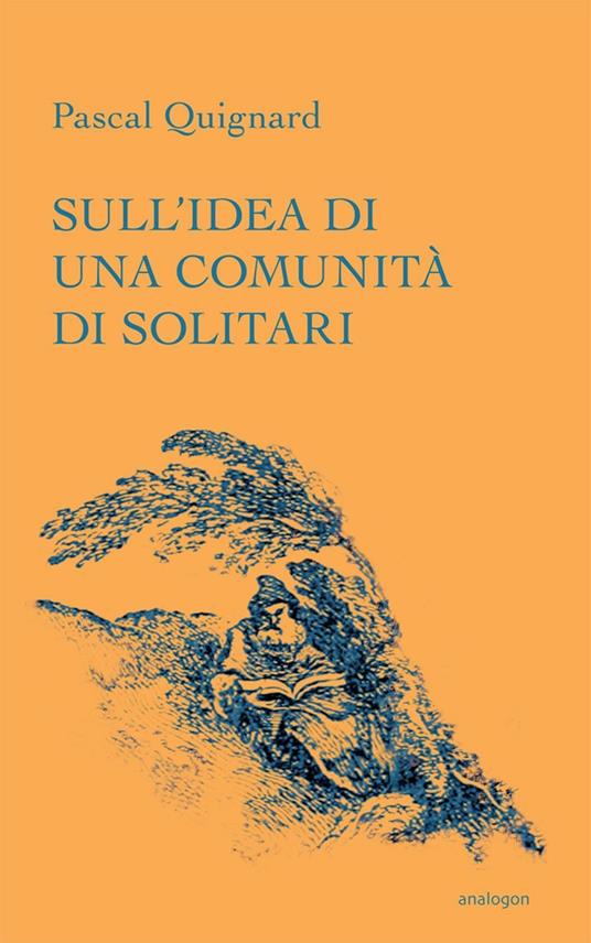 Sull'idea di una comunità di solitari - Pascal Quignard - copertina