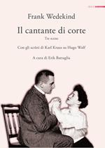 Il cantante di corte. Tre scene. Con gli scritti di Karl Kraus su Hugo Wolf