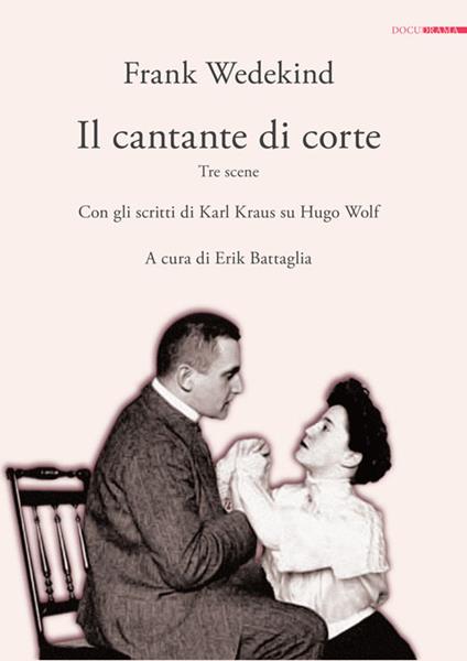 Il cantante di corte. Tre scene. Con gli scritti di Karl Kraus su Hugo Wolf - Frank Wedekind,Paul Kraus - copertina