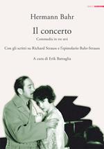 Il concerto. Commedia in tre atti. Con gli scritti su Richard Strauss e l'epistolario Bahr-Strauss