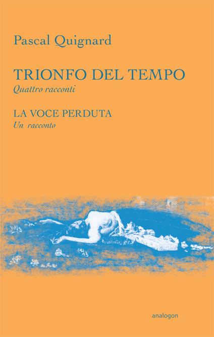 Trionfo del tempo-La voce perduta - Pascal Quignard - copertina