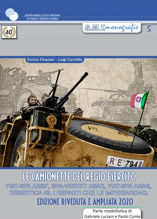 Le camionette del regio esercito. FIAT-SPA AS/37, SPA-VIBERTI AS/42, FIAT SPA AS/43, desertica 43, i reparti che le impiegarono. Ediz. illustrata - Enrico Finazzer,Luigi Carpetta - copertina