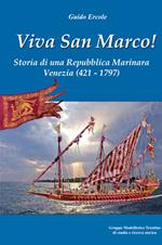 Viva san Marco! Storia di una repubblica marinara. Venezia 421-1797