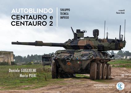 Autoblindo Centauro e Centauro 2. Sviluppo, tecnica, impiego - Daniele Guglielmi,Mario Pieri - copertina