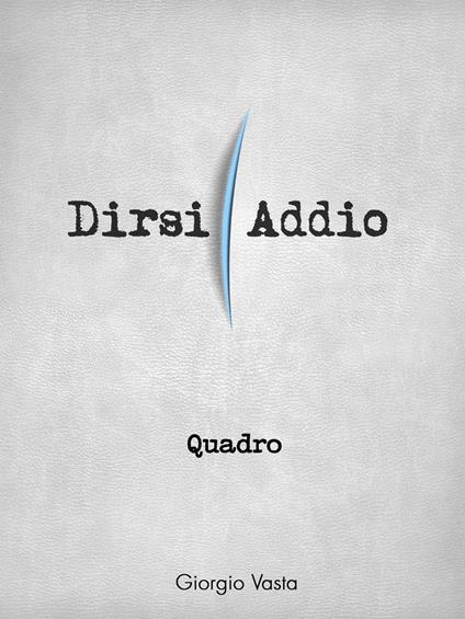 Quadro. Dirsi addio - Giorgio Vasta - ebook