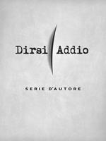 Dirsi addio... Serie d'autore