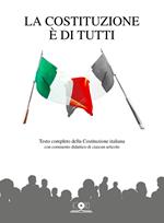 La Costituzione è di tutti. Testo completo della Costituzione italiana con commento didattico di ciascun articolo