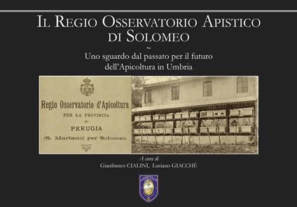 Il regio osservatorio apistico di Solomeo. Uno sguardo dal passato per il futuro dell’apicoltura in Umbria - copertina