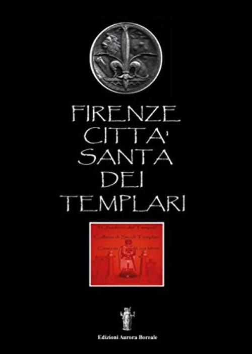 Firenze città santa dei Templari - Luca Monti,Nicola Bizzi - ebook