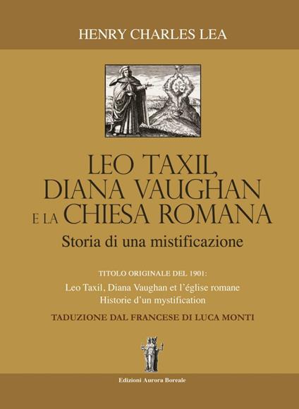Léo Taxil, Diana Vaugham e la Chiesa romana. Storia di una mistificazione - Henry Charles Lea - copertina