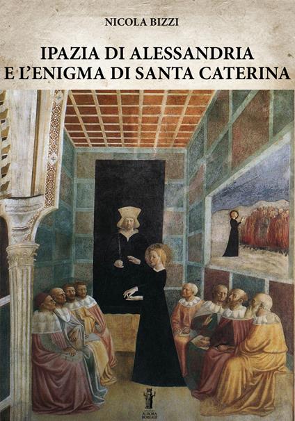 Ipazia di Alessandria e l'enigma di Santa Caterina - Nicola Bizzi - copertina