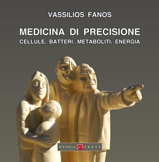 Medicina di precisione. Cellule, batteri, metaboliti, energia - Vassilios Fanos - copertina