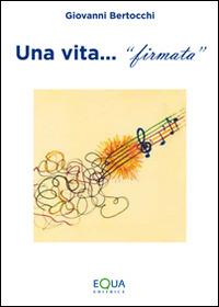 Una vita firmata - Giovanni Bertocchi - copertina