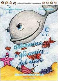 Gelsomina e gli amici del mare - Francesca Mussoi,Rocco Battaglia - copertina