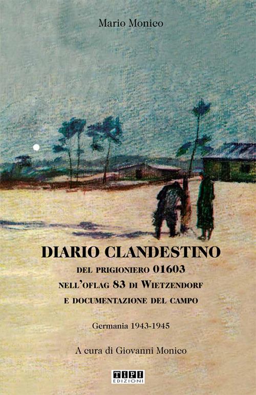 Diario clandestino del prigioniero 01603 nell'Oflag 83 di Wietzendorf e documentazione del campo. Germania 1943-1945 - Mario Monico - copertina