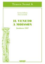 Il Veneto a Moisson. Jamboree 1947. Ediz. illustrata