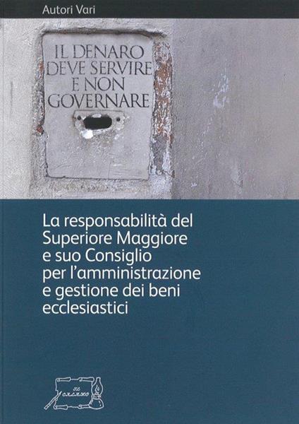 Il denaro deve servire e non governare. La responsabilità del Superiore Maggiore e suo Consiglio per l'amministrazione e gestione dei beni ecclesiastici - copertina