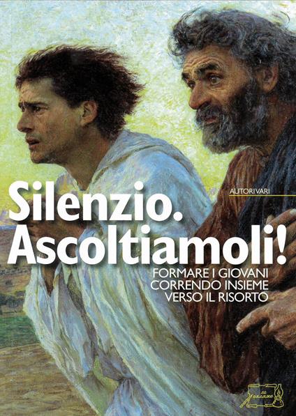 Silenzio. Ascoitiamoli! Formare i giovani correndo insieme verso il risorto - copertina