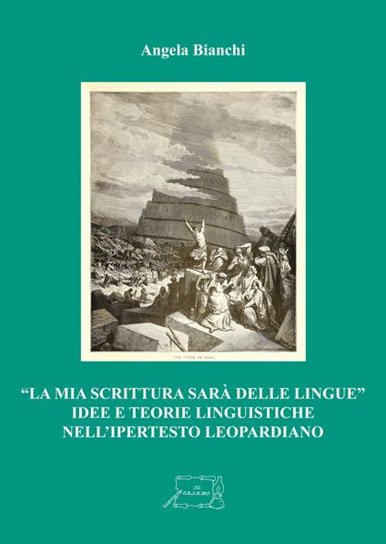 «La mia scrittura sarà delle lingue». Idee e teorie linguistiche nell'ipertesto leopardiano - Angela Bianchi - copertina