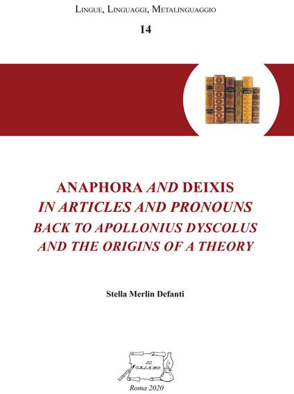Anaphora and deixis in articles and pronouns back to Apollonius Dyscolus and the origins of a theory - Stella Merlin Defanti - copertina