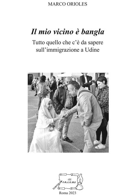 Il mio vicino è bangla. Tutto quello che c'è da sapere sull'immigrazione a Udine - Marco Orioles - copertina