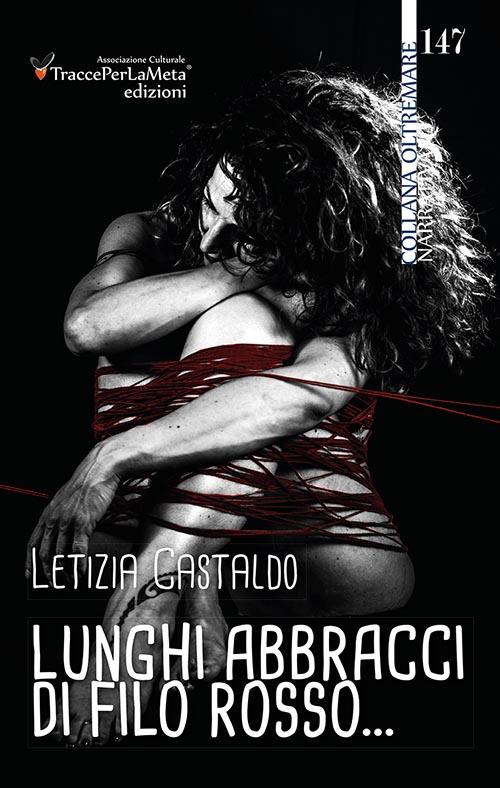 Lunghi abbracci di filo rosso... - Letizia Castaldo - copertina