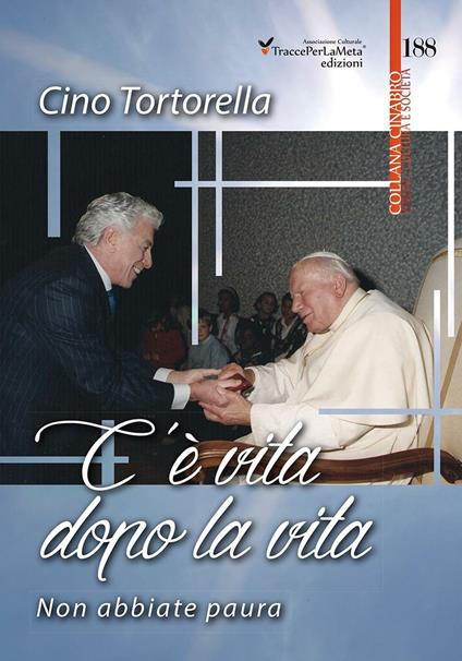 C'è vita dopo la vita. Non abbiate paura - Cino Tortorella - copertina