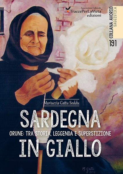 Sardegna in giallo. Orune: tra storia, leggenda e superstizione - Mariuccia Gattu Soddu - copertina
