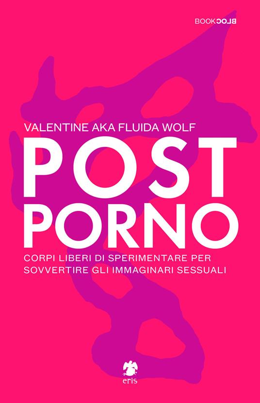 Postporno. Corpi liberi di sperimentare per sovvertire gli immaginari sessuali - Valentine aka Fluida Wolf - copertina