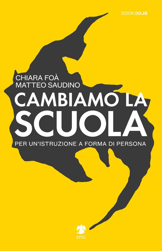 Cambiamo la scuola. Per un'istruzione a forma di persona - Matteo Saudino,Chiara Foà - copertina