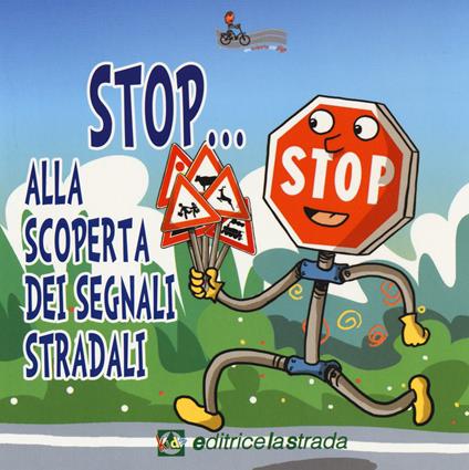 Stop... Alla scoperta dei segnali stradali. Ediz. illustrata - copertina